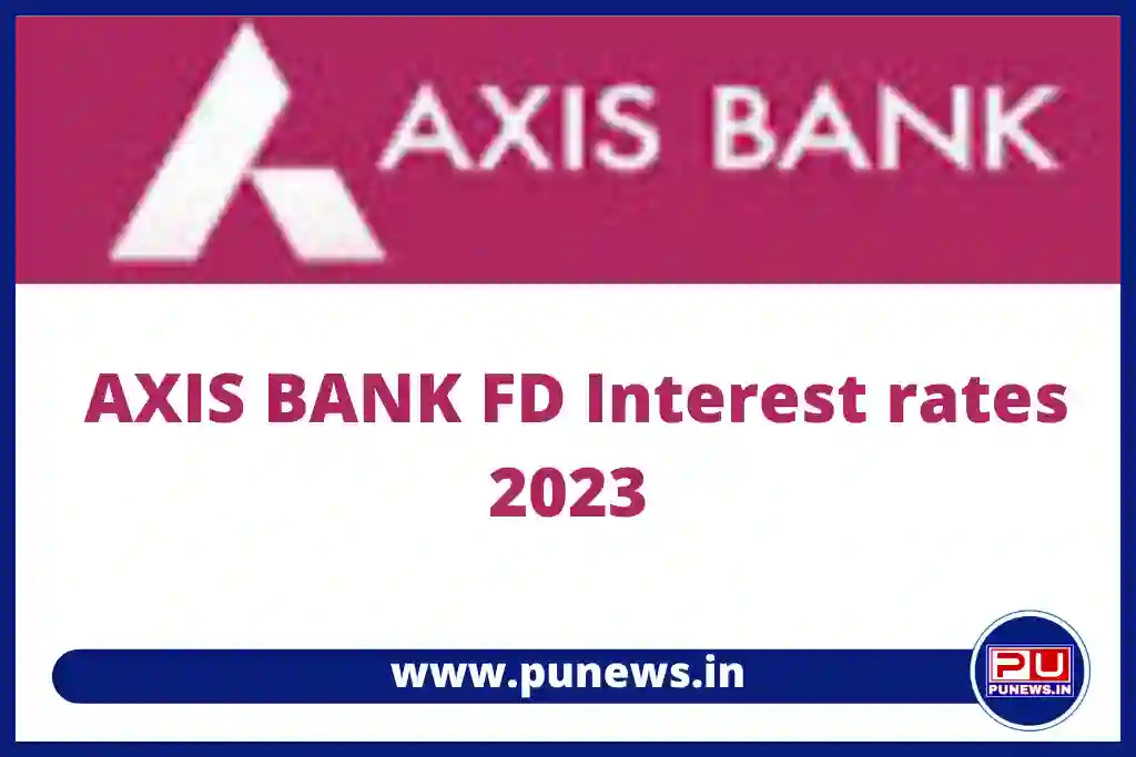 Axis Bank FD Interest Rates: Axis Fixed Deposit Rates on 13 Jan 2023