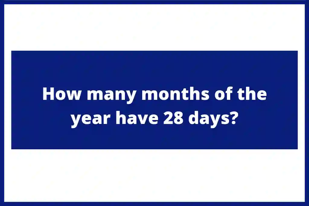 How many months have 28 days ? Get Quick Answer