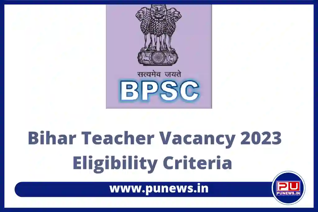 Bihar Teacher Vacancy 2023 Eligibility Criteria, Check Education Qualification & Age Limit